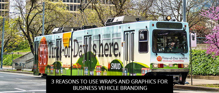 3 Reasons to Use Wraps and Graphics for Business Vehicle Branding