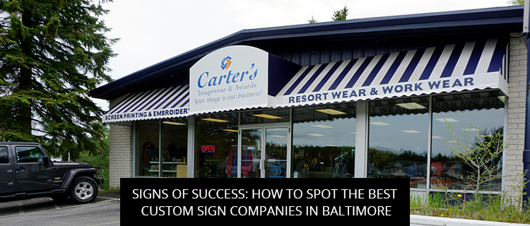 Signs Of Success: How To Spot The Best Custom Sign Companies In Baltimore