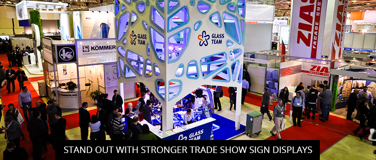 Stand Out with Stronger Trade Show Sign Displays