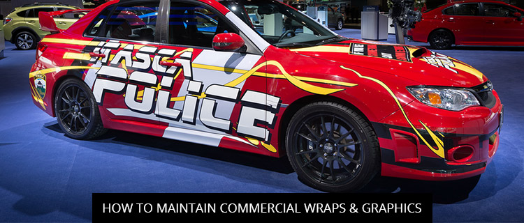 How To Maintain Commercial Wraps & Graphics