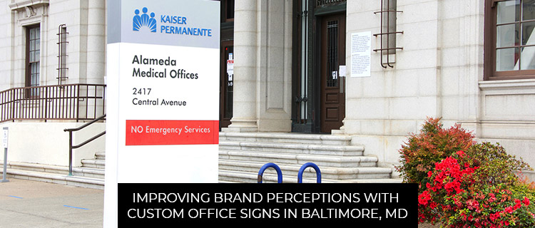 Improving Brand Perceptions With Custom Office Signs In Baltimore, MD