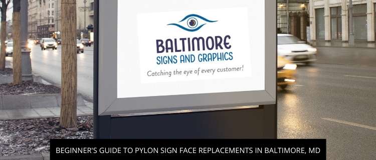 Beginner’s Guide To Pylon Sign Face Replacements In Baltimore, MD