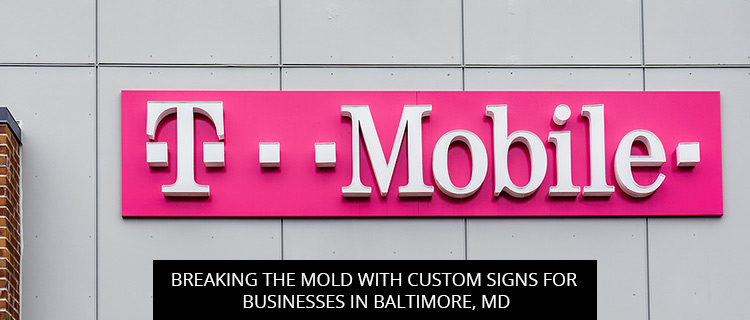 Breaking The Mold With Custom Signs For Businesses In Baltimore, MD
