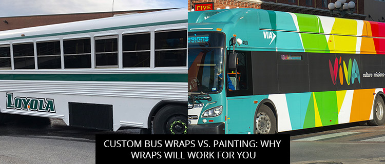 Custom Bus Wraps vs. Painting: Why Wraps Will Work For You