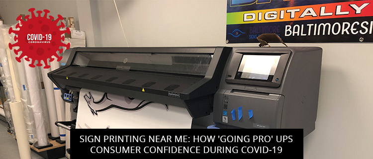 Sign Printing Near Me: How 'Going Pro' Ups Consumer Confidence During COVID-19