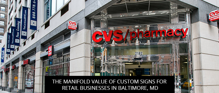 The Manifold Value Of Custom Signs For Retail Businesses In Baltimore, MD