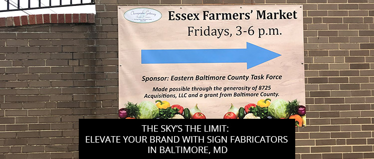 The Sky’s The Limit: Elevate Your Brand With Sign Fabricators In Baltimore, MD