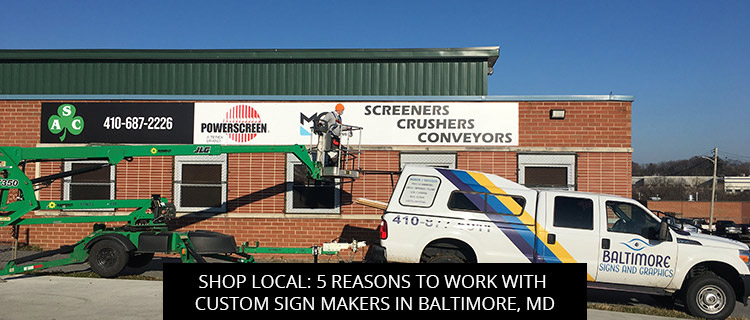 Shop Local: 5 Reasons to Work with Custom Sign Makers in Baltimore, MD