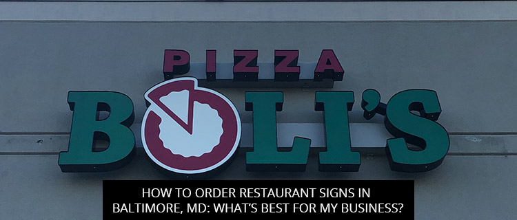 How to Order Restaurant Signs in Baltimore, MD: What’s Best for My Business?
