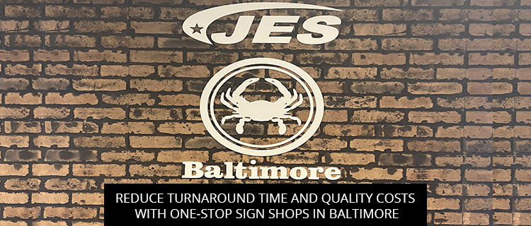 Reduce Turnaround Time and Quality Costs with One-Stop Sign Shops in Baltimore