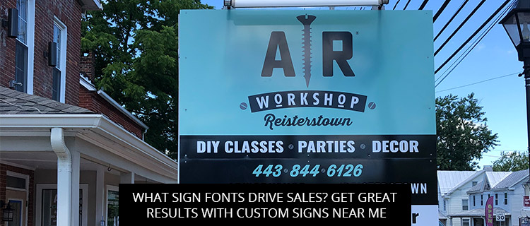 What Sign Fonts Drive Sales? Get Great Results with Custom Signs Near Me