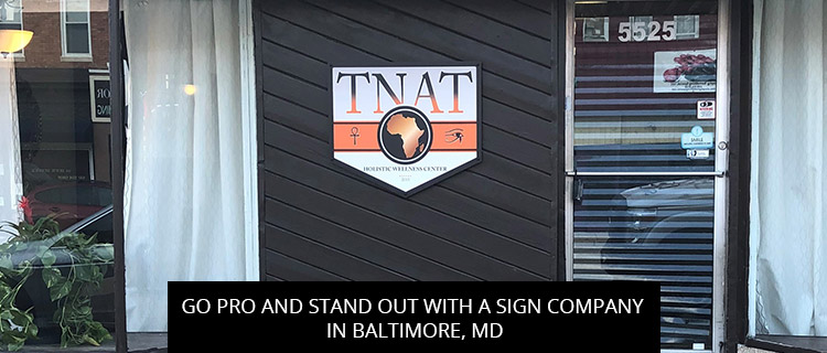 Go Pro And Stand Out With A Sign Company In Baltimore, MD