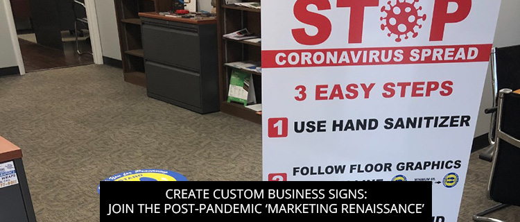 Create Custom Business Signs: Join the Post-Pandemic ‘Marketing Renaissance’