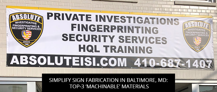 Simplify Sign Fabrication in Baltimore, MD: Top-3 ‘Machinable’ Materials