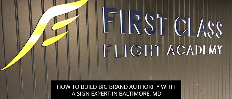 How To Build Big Brand Authority With A Sign Expert In Baltimore, MD