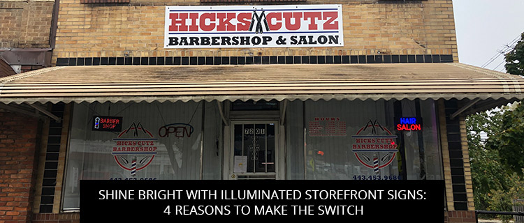 Shine Bright With Illuminated Storefront Signs: 4 Reasons To Make The Switch