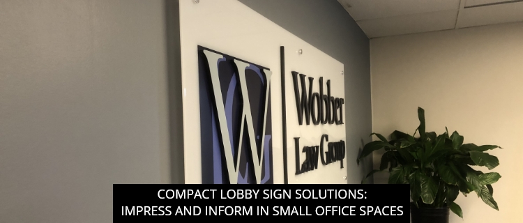 Compact Lobby Sign Solutions: Impress and Inform in Small Office Spaces