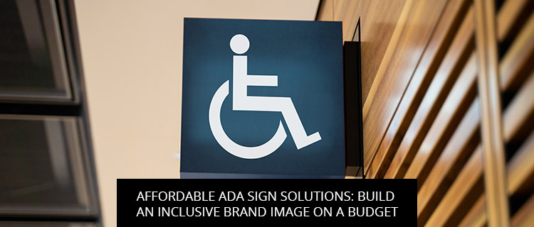 Affordable ADA Sign Solutions: Build An Inclusive Brand Image On A Budget