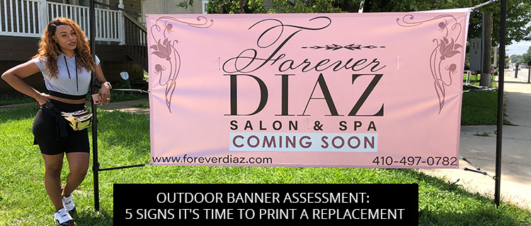 Outdoor Banner Assessment: 5 Signs It's Time To Print A Replacement