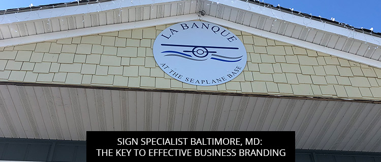 Sign Specialist Baltimore, MD: The Key To Effective Business Branding