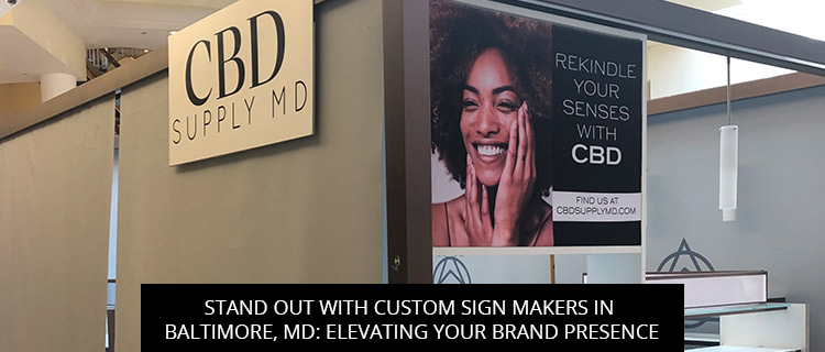 Stand Out with Custom Sign Makers in Baltimore, MD: Elevating Your Brand Presence