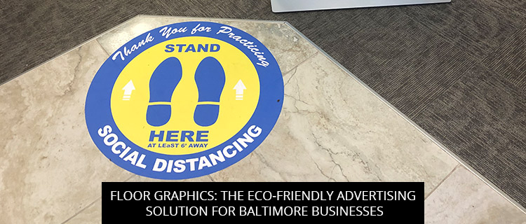 Floor Graphics: The Eco-Friendly Advertising Solution For Baltimore Businesses