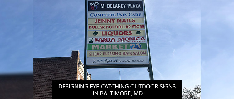 Designing Eye-catching Outdoor Signs In Baltimore, MD