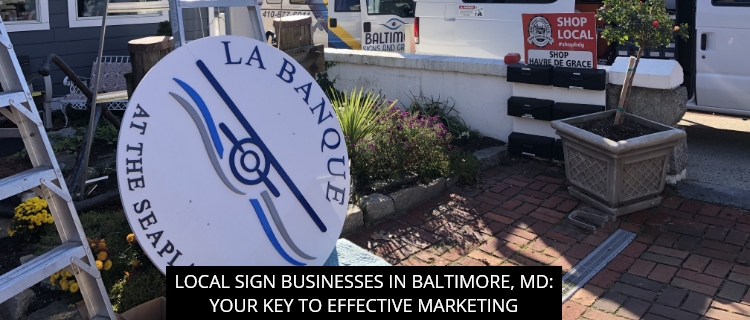 Local Sign Businesses In Baltimore, MD: Your Key To Effective Marketing