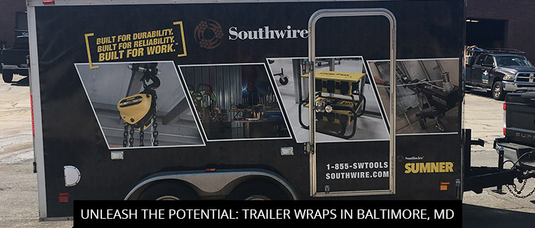 Unleash the Potential: Trailer Wraps in Baltimore, MD