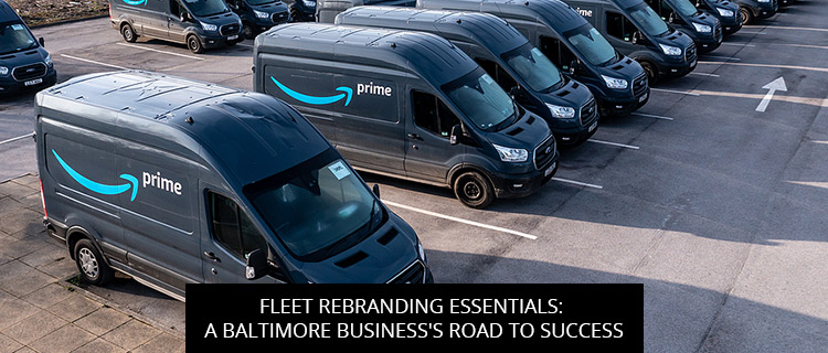 Fleet Rebranding Essentials: A Baltimore Business's Road To Success