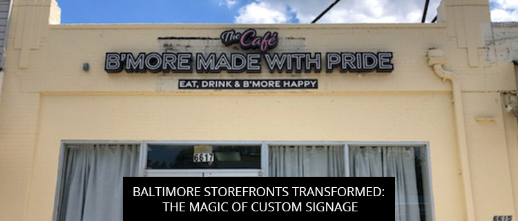 Baltimore Storefronts Transformed: The Magic Of Custom Signage