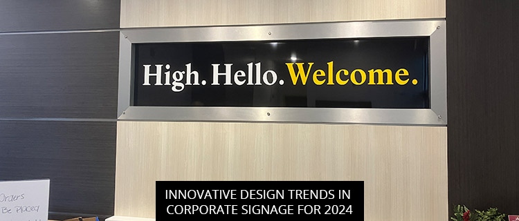 Innovative Design Trends In Corporate Signage For 2024