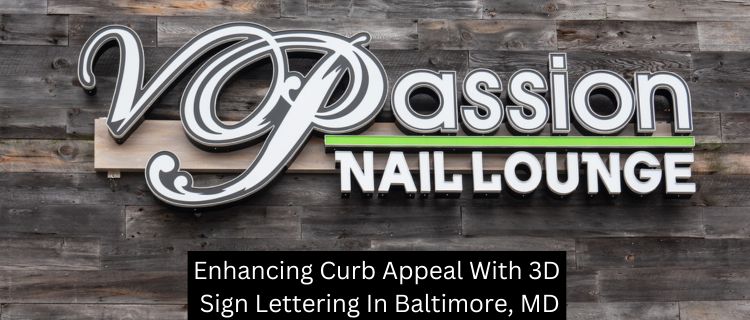 Enhancing Curb Appeal With 3D Sign Lettering In Baltimore, MD