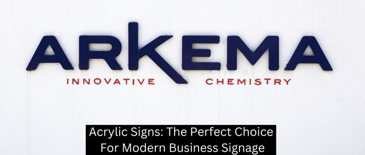 Acrylic Signs: The Perfect Choice For Modern Business Signage