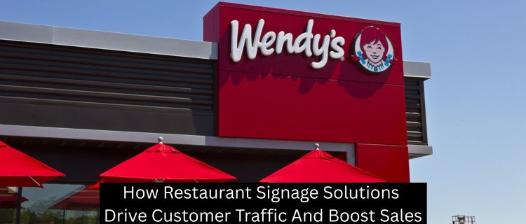 How Restaurant Signage Solutions Drive Customer Traffic And Boost Sales