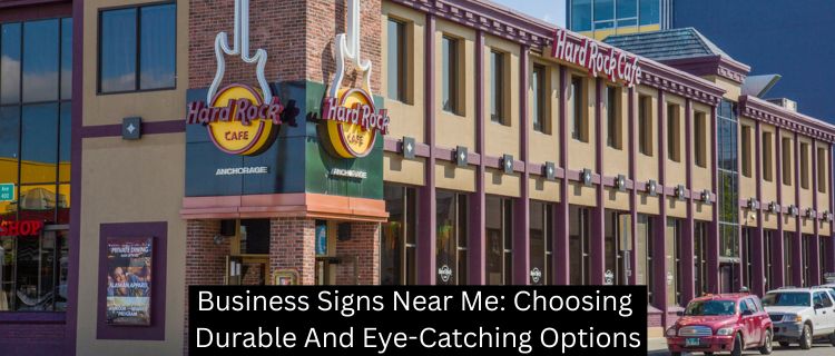 Business Signs Near Me: Choosing Durable And Eye-Catching Options