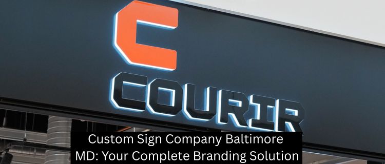 Custom Sign Company Baltimore MD: Your Complete Branding Solution