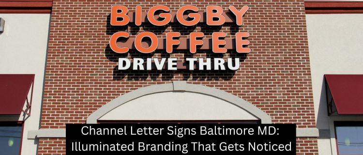 Channel Letter Signs Baltimore MD: Illuminated Branding That Gets Noticed