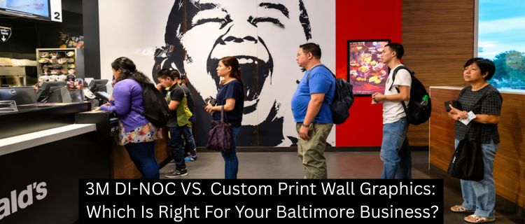 3M DI-NOC VS. Custom Print Wall Graphics: Which Is Right For Your Baltimore Business? - Baltimore Signs and Graphics