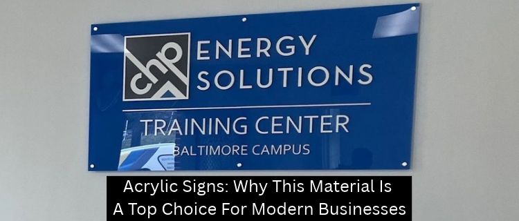 Acrylic Signs: Why This Material Is A Top Choice For Modern Businesses