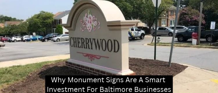 Why Monument Signs Are A Smart Investment For Baltimore Businesses - Baltimore Signs and Graphics